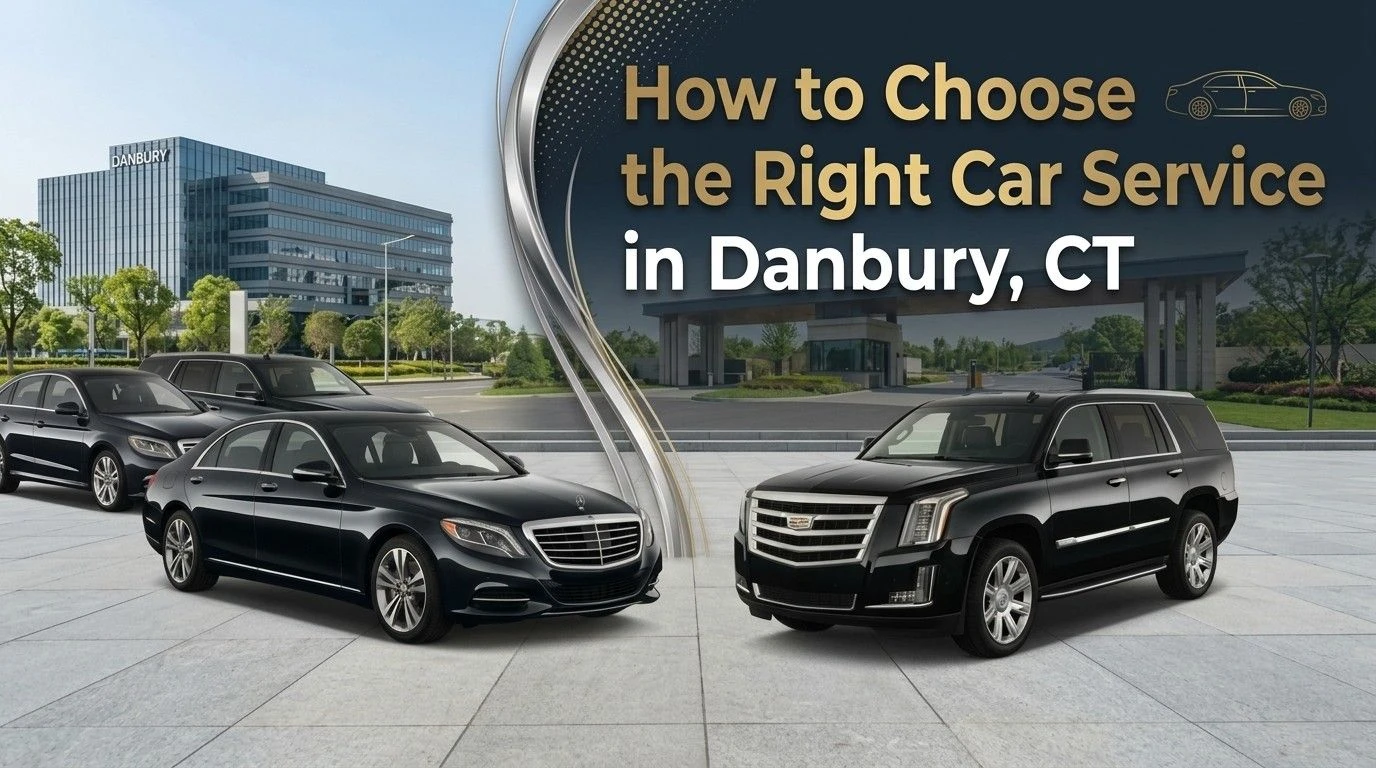 How to Choose the Right Car Service in Danbury, CT